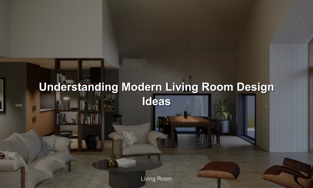 Understanding Modern Living Room Design Ideas